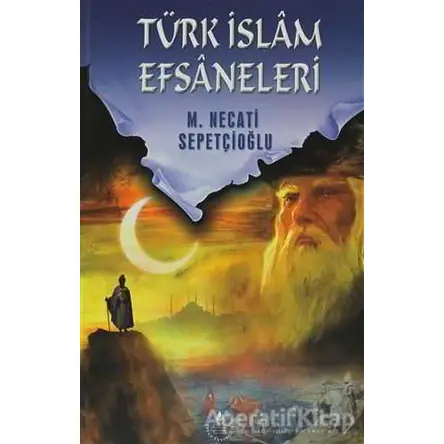 Türk İslam Efsaneleri - M. Necati Sepetçioğlu - İrfan Yayıncılık