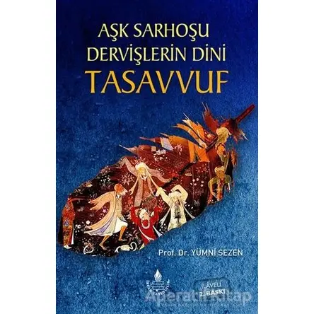 Aşk Sarhoşu Dervişlerin Dini Tasuvvuf - Yümni Sezen - İrfan Yayıncılık