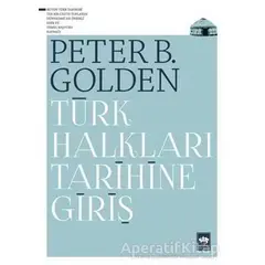 Türk Halkları Tarihine Giriş - Peter B. Golden - Ötüken Neşriyat