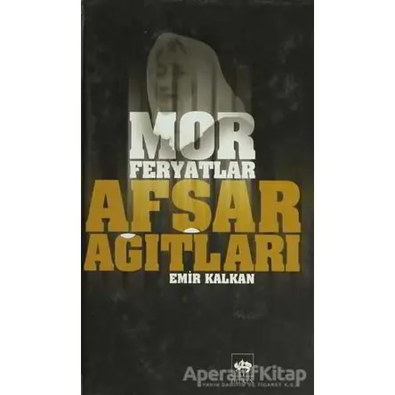 Afşar Ağıtları - Mor Feryatlar - Emir Kalkan - Ötüken Neşriyat