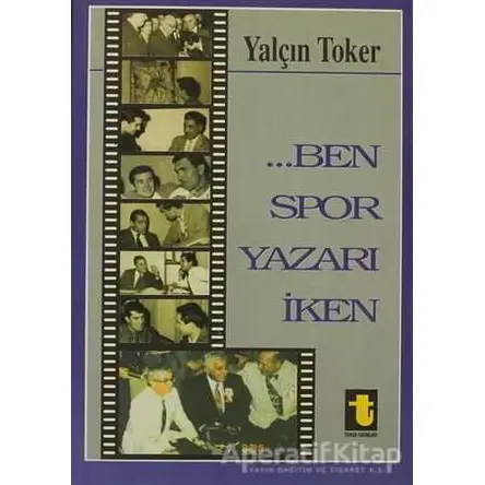 Ben Spor Yazarı İken - Yalçın Toker - Toker Yayınları