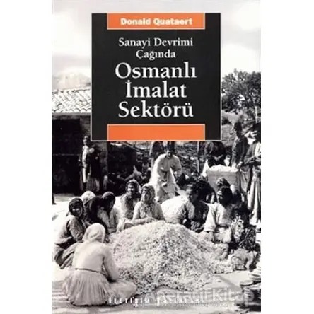 Sanayi Devrimi Çağında Osmanlı İmalat Sektörü - Donald Quataert - İletişim Yayınevi