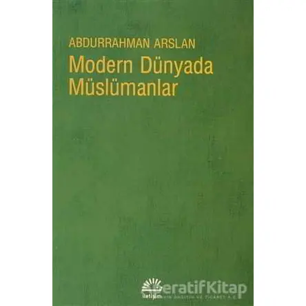 Modern Dünyada Müslümanlar - Abdurrahman Arslan - İletişim Yayınevi