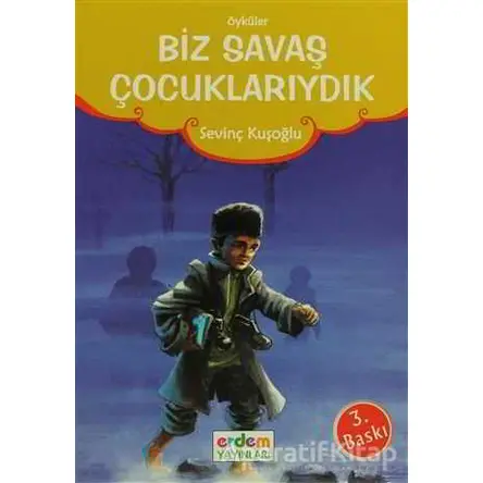 Biz Savaş Çocuklarıydık - Sevinç Kuşoğlu - Erdem Çocuk