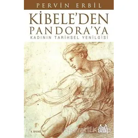 Kibele’den Pandora’ya Kadının Tarihsel Yenilgisi - Pervin Erbil - Arkadaş Yayınları