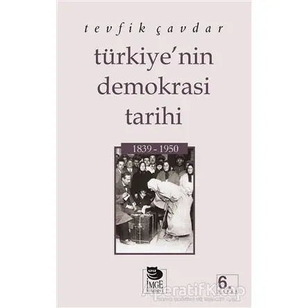 Türkiye’nin Demokrasi Tarihi 1839 - 1950 - Tevfik Çavdar - İmge Kitabevi Yayınları