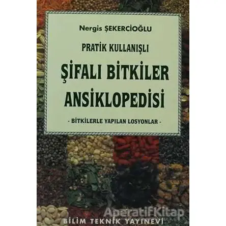 Pratik Kullanışlı Şifalı Bitkiler Ansiklopedisi - Nergis Şekercioğlu - Bilim Teknik Yayınevi