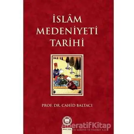 İslam Medeniyeti Tarihi - Cahit Baltacı - Marmara Üniversitesi İlahiyat Fakültesi Vakfı