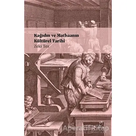 Kağıdın ve Matbaanın Kültürel Tarihi - Zeki Tez - Doruk Yayınları