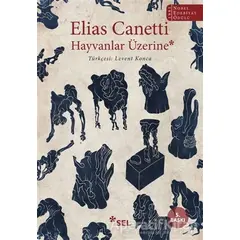 Hayvanlar Üzerine - Elias Canetti - Sel Yayıncılık