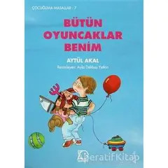 Bütün Oyuncaklar Benim - Aytül Akal - Uçanbalık Yayıncılık