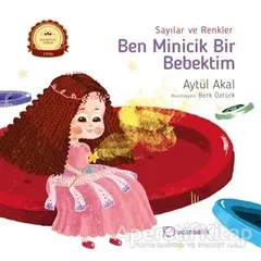 Sayılar ve Renkler - Ben Minicik Bir Bebektim - Aytül Akal - Uçanbalık Yayıncılık