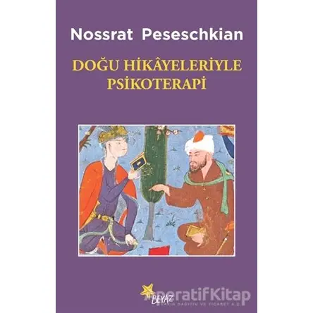 Doğu Hikayeleriyle Psikoterapi - Nossrat Peseschkian - Beyaz Yayınları