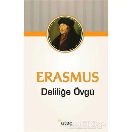Deliliğe Övgü - Desiderius Erasmus - Ataç Yayınları