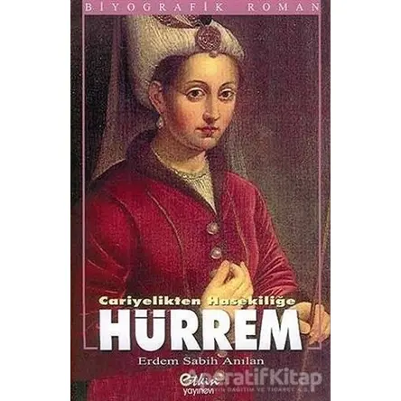 Cariyelikten Hasekiliğe - Hürrem - Erdem Sabih Anılan - Etkin Yayınevi