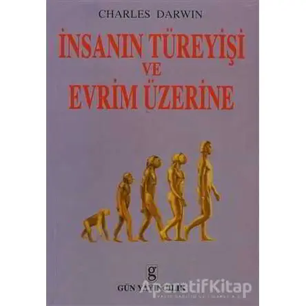 İnsanın Türeyişi ve Evrim Üzerine - Charles Darwin - Gün Yayıncılık