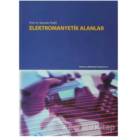 Elektromanyatik Alanlar - Mustafa Temiz - Pamukkale Üniversitesi Yayınları