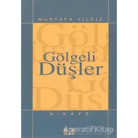 Gölgeli Düşler - Mustafa Yıldız - İlke Yayıncılık