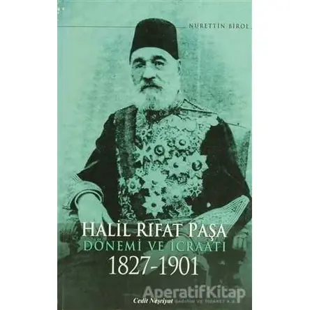 Halil Rıfat Paşa Dönemi ve İcraatı 1827-1901 - Nurettin Birol - Cedit Neşriyat