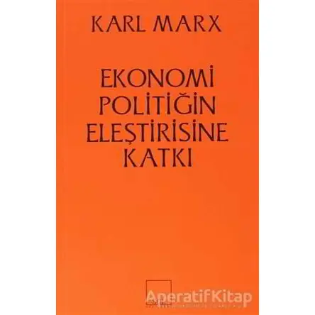 Ekonomi Politiğin Eleştirisine Katkı - Karl Marx - Sol Yayınları