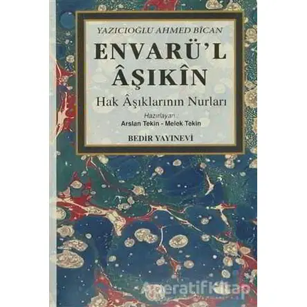 Envarü’l Aşıkin (Hak Aşıklarının Nurları) - Yazıcıoğlu Ahmed Bican - Bedir Yayınları