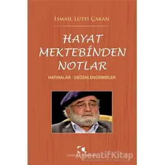 Hayat Mektebinden Notlar - İsmail Lu¨tfi Çakan - Çamlıca Yayınları