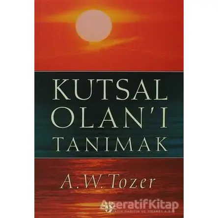 Kutsal Olanı Tanımak - A. W. Tozer - Haberci Basın Yayın