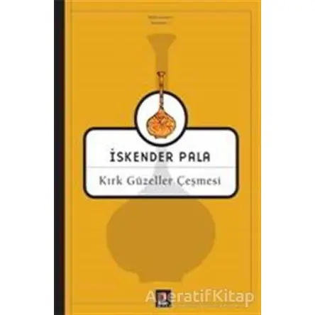 Kırk Güzeller Çeşmesi - İskender Pala - Kapı Yayınları