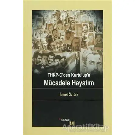 THKP-C’den Kurtuluş’a Mücadele Hayatım - İsmet Öztürk - Dipnot Yayınları