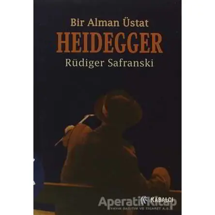 Heidegger : Bir Alman Üstat - Rüdiger Safranski - Kabalcı Yayınevi