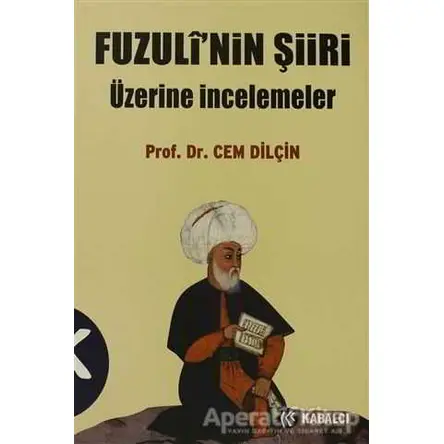 Fuzuli’nin Şiiri Üzerine İncelemeler - Cem Dilçin - Kabalcı Yayınevi