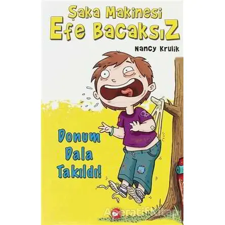 Şaka Makinesi Efe Bacaksız 3. Kitap - Donum Dala Takıldı! - Nancy Krulik - Beyaz Balina Yayınları