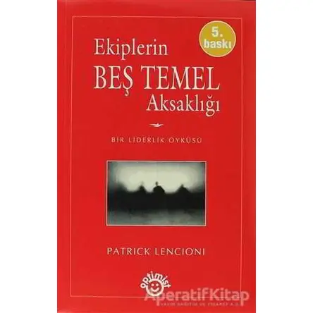 Ekiplerin Beş Temel Aksaklığı - Patrick Lencioni - Optimist Kitap