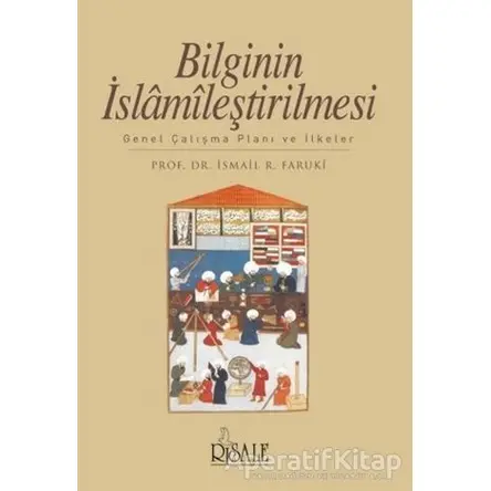 Bilginin İslamileştirilmesi - İsmail R. Faruki - Risale Yayınları