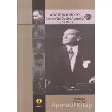 Atatürk Kimdir? Atatürk’ün Devlet Adamlığı - Yurtta Barış 6/1