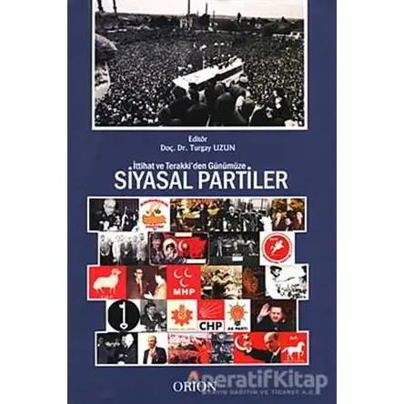 İttihat ve Terraki’den Günümüze Siyasal Partiler - Turgay Uzun - Orion Kitabevi - Akademik Kitaplar