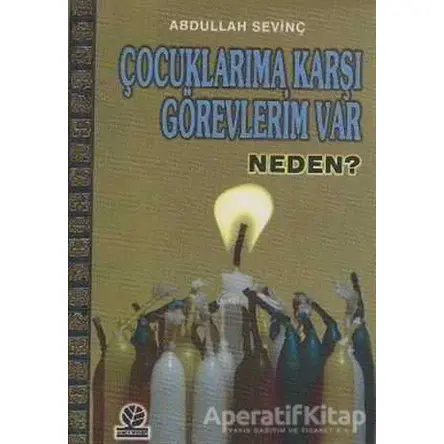 Çocuklarıma Karşı Görevlerim Var Neden? - Abdullah Sevinç - Gonca Yayınevi