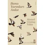 Bana Yarınları Anlat - Ahmed Günbay Yıldız - Timaş Yayınları