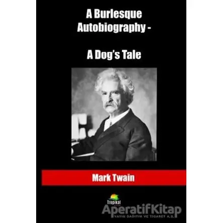 A Burlesque Autobiography - A Dog’s Tale - Mark Twain - Tropikal Kitap - Dünya Klasikleri