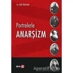 Portrelerle Anarşizm - A. Can Tuncay - Beta Yayınevi