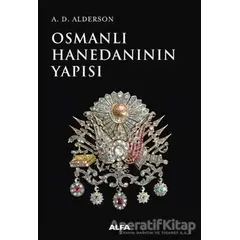 Osmanlı Hanedanının Yapısı - A. D. Alderson - Alfa Yayınları