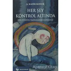 Her Şey Kontrol Altında - A. Kadir Konuk - Belge Yayınları