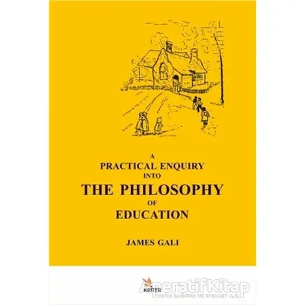 A Practical Enquiry Into The Philosophy Of Education - James Gali - Kriter Yayınları