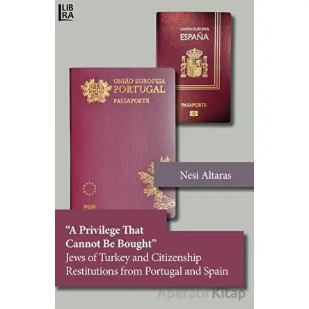 A Privilege That Cannot Be Bought Jews of Turkey and Citizenship Restitutions from Portugal and Spai