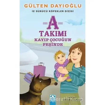 A Takımı - Kayıp Çocuğun Peşinde - Gülten Dayıoğlu - Altın Kitaplar