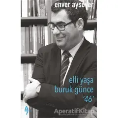 Elli Yaşa Buruk Günce 46 - Enver Aysever - A7 Kitap