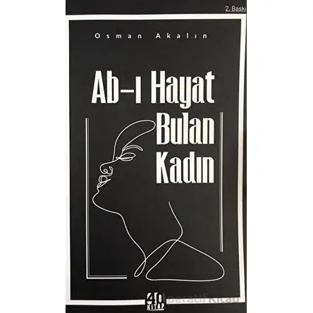 Ab-ı Hayat Bulan Kadın - Osman Akalın - 40 Kitap