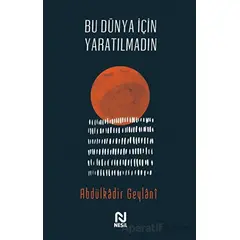 Bu Dünya İçin Yaratılmadın - Abdulkadir Geylani - Nesil Yayınları