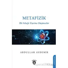 Metafizik-ilk Felsefe Üzerine Düşünceler - Abdullah Aydemir - Dorlion Yayınları