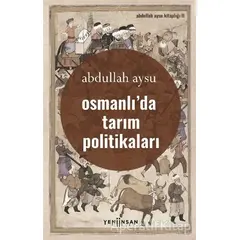 Osmanlı’da Tarım Politikaları - Abdullah Aysu - Yeni İnsan Yayınevi